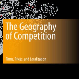 کتاب جغرافیای رقابت – شرکت‌ها، قیمت‌ها و بومی‌سازی (The Geography of Competition – Firms, Prices, and Localization)