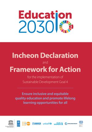 Education 2030: Incheon Declaration and Framework for Action for the implementation of Sustainable Development Goal 4: Ensure inclusive and equitable quality education and promote lifelong learning opportunities for all